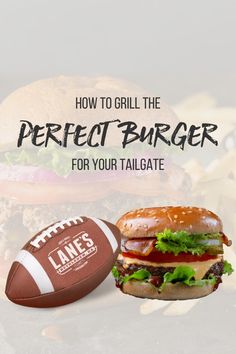 a football and burger with the words how to grill the perfect burger for your tailgate