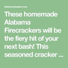 the text reads, these homemade alabama firecrackers will be the fiery hit of your next bash this seasoned cracker