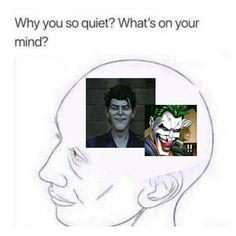 a drawing of the joker and his face with caption that reads, why you so quiet? what's on your mind?