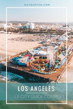 an aerial view of the beach and amusement park with text overlay that reads, los angeles city guide complete