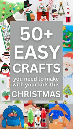 christmas crafts with text overlay that reads 50 easy crafts you need to make with your kids this christmas