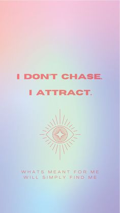 a poster with the words i don't chase i attract whats meant for me will simply find me