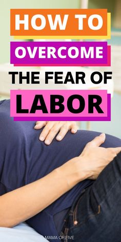 a woman laying on her stomach with the words how to overcome the fear of labor