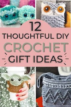 crochet gift ideas with the words 12 thoughtful diy crochet gifts