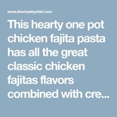 this hearty one pot chicken fajita pasta has all the great classic chicken fajitas flavors combined with cr