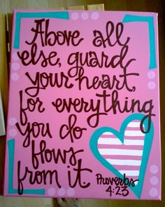 a painting with the words above all else, guard your heart for everything you do flows from it