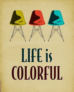 a poster with three chairs and the words life is colorful