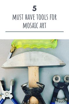 tools that are on top of each other with the words 5 must have tools for mosaic art