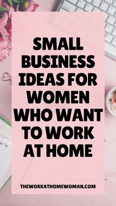 the words small business ideas for women who want to work at home on a pink background