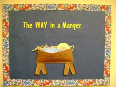 a bulletin board with an image of a baby in a manger and the words, the way in a manger