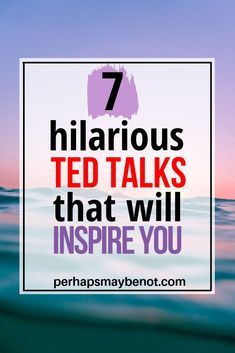 the ocean with text that reads 7 hilarious ted talks that will inspire you