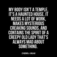 a quote that reads, my body isn't a temple it's a haunted house