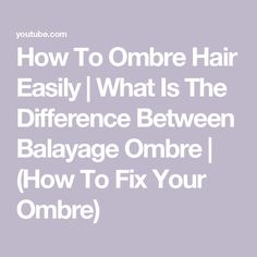 How To Ombre Hair Easily | What Is The Difference Between Balayage Ombre | (How To Fix Your Ombre) Balayage Ombre, Color Techniques, What Is The Difference Between, Ombre Balayage, Ombre Color, Fix You