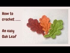 three crocheted leaves with the words how to crochet an easy oak leaf