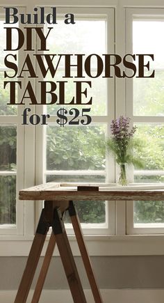 a diy sawhorse table for $ 25 with text overlay that reads build a diy sawhorse table for $ 25