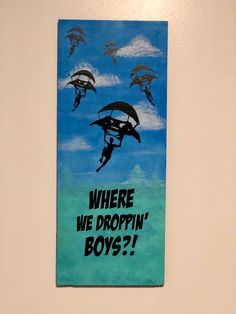 a painting on the wall that says where we dropin'boys?