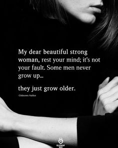 a woman with her arms crossed and the words, my dear beautiful strong woman rest your mind it's not your fault some men never grow up they just grow older