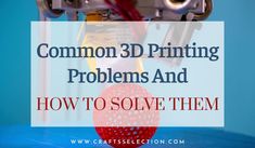 a red ball sitting on top of a blue table next to sewing machine with the words common 3d printing problems and how to solve them