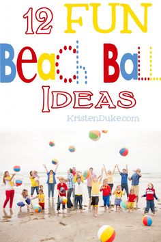 a group of people standing on top of a beach next to the ocean with text overlay reading 12 fun beach ball ideas