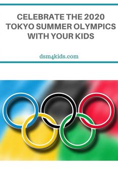 the olympic rings with text that reads celebrate the 2020 tokyo summer olympics with your kids