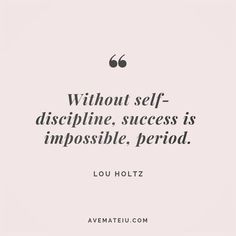 a quote that says without self - discipline, success is impossible period lou holtz