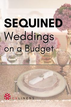 a table set for a wedding with flowers in the background and text that reads, sequined weddings on a budget