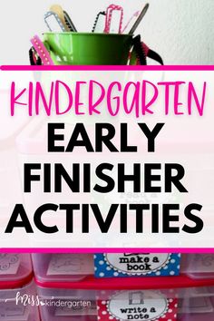 pink bins filled with school supplies and the words, kindergarten early finisher activities