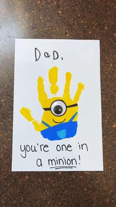 a hand print with the words dad, you're one in a minion