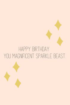 a birthday card with the words, happy birthday you magnificent sparkle beast