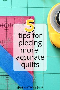 a pair of scissors and tape measure sitting on top of a cutting mat with the words 5 tips for piecing more accurate quilts