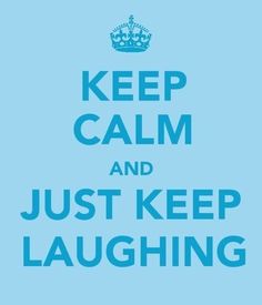 a blue poster with the words keep calm and just keep laughing on it's side