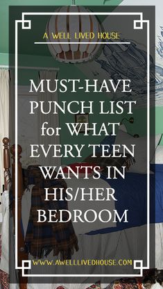 a bed room with a neatly made bed and a quote over it that says must have punch list for what every teen wants in their bedroom