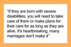 a quote that reads if they are born with severe disabilities, you will need to take care of them or make plans for their care for as long as they are alive