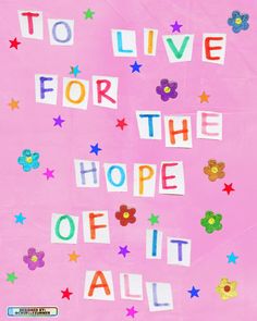 the words to live for the hope of it all written in cut out letters on pink paper