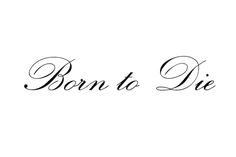 the word born to die written in cursive writing on a white background with black ink