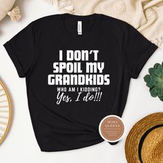 Funny Grandma Shirt I Don't spoil my Grandkids...Who am I kidding? Yes I Do Does this crazy Grandma quote sound familiar? Our Funny Grandma Shirts are available in unisex sizes: S-4X, they're made of 100% Ring-spun cotton. *** UNISEX FIT offers a relaxed fit that works well for women.TIP: Choose a size down in Unisex if you prefer a more fitted silhouette(e.g., if you are a Ladies XL, choose Unisex L)In order to preserve your garment, please: DO flip garment Inside out before washing. DO wash in Grandma Shirt Ideas, Crazy Grandma, Funny Grandma Shirts, Cute Grandma, Funny Grandma, Grandma Quotes, Grandma Shirt, Grandma Shirts, Who Am I