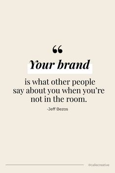 a quote that says your brand is what other people say about you when you're not in the room