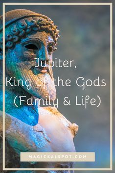 a statue with the words jupter, king of the gods family and life