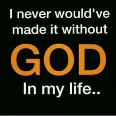 an orange and black quote with the words, i never would't made it without god in my life