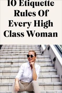 Charm School Etiquette, How To Look Rich And Classy Women, How To Become Classy Lady, High Class Women Style, French Lady Style Classy, Classy Lady Habits, Classy Day Outfit, How To Be A Classy Lady, How To Be Ladylike