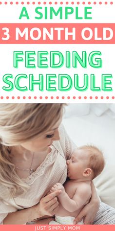 a woman holding her baby in her arms with text overlay that reads, 3 simple month old feeding schedule just simply mom