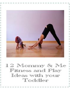 two people doing yoga on the floor with text that reads, 12 mommy & me fitness and play ideas with your toddler