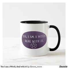 a white and black coffee mug with the words yes, i am a witch deal with it