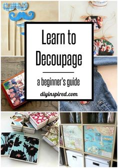 the words learn to decoupage are shown above pictures of different items