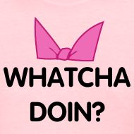 a pink shirt that says, whatcha doin?