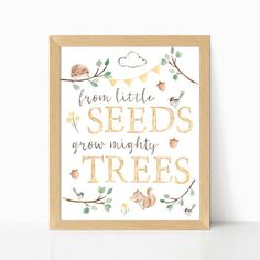 a framed print with the words, from little seeds to mighty trees in gold foil