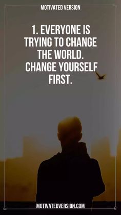 a person standing in front of a sunset with the caption, motivational version 1 everyone is trying to change the world change yourself first