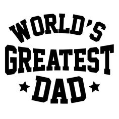 the words world's greatest dad are black and white