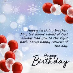 a birthday card with balloons and snowflakes in the background that says, happy birthday brother may the divine hands of god always lead you to the right path