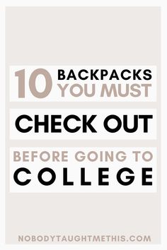 the words 10 backpacks you must check out before going to college in black and white